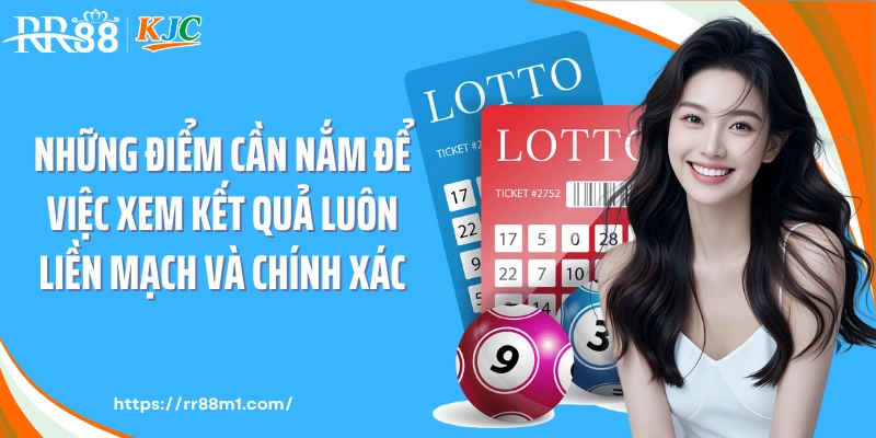 Những điểm cần nắm để việc xem kết quả luôn liền mạch và chính xác